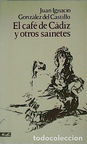 Libros: GONZ&Aacute;LEZ DEL CASTILLO, Juan Ignacio.- - El Caf&eacute; de C&aacute;diz y otros sainetes. - Foto 1