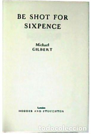 Libros: GILBERT, Michael.- - Be shot for sixpence. - Foto 1