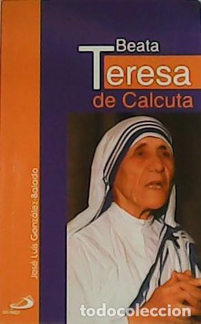 Libros: GONZ&Aacute;LEZ-BALADO, Jos&eacute; Luis.- - Beata Teresa de Calcuta. - Foto 1