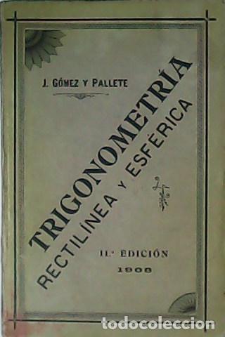 Libros: G&Oacute;MEZ Y PALLETE, J.- - Trigonometr&iacute;a rectil&iacute;nea y esf&eacute;rica. - Foto 1