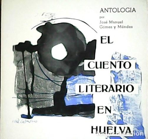 Libri di seconda mano: GOMEZ Y MENDEZ, Jos&eacute; Manuel.- - El cuento literario en Huelva.