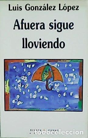 Libros: GONZ&Aacute;LEZ L&Oacute;PEZ, Luis.- - Afuera sigue lloviendo. - Foto 1