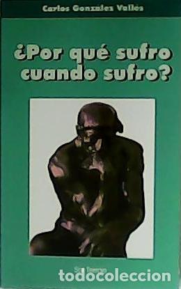 Libros: GONZ&Aacute;LEZ VALL&Eacute;S, Carlos.- - &iquest;Por qu&eacute; sufro cuando sufro? - Foto 1