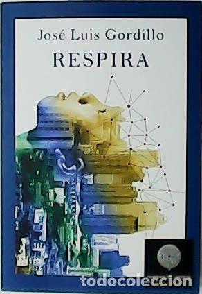 Libros: GORDILLO, Jos&eacute; Luis.- - Respira. Novela. - Foto 1