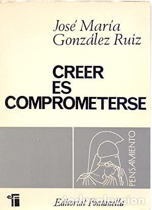 Libros: GOZ&Aacute;LEZ-RUIZ, Jos&eacute; Mar&iacute;a.- - Creer es comprometerse. - Foto 1