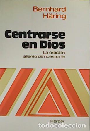 Libros: H&Auml;RING, Bernhard.- - Centrarse en Dios. La oraci&oacute;n, aliento de nuestra fe. - Foto 1