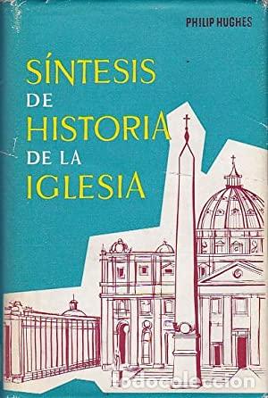 Libros: HUGHES, Philip.- - S&iacute;ntesis de Historia de la iglesia.
