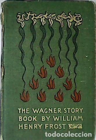 Libros: HENRY FROST, William.- - The Wagner Story Book. Firelight Tales of the Great Music Dramas.
