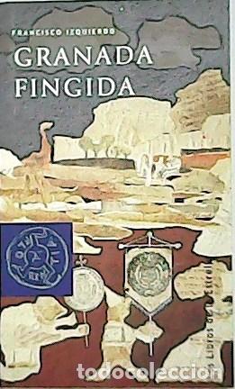 Libros: IZQUIERDO, Francisco.- - Granada fingida. - Foto 1