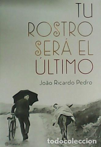 Libros: JOAO RICARDO, Pedro.- - Tu rostro ser&aacute; el &uacute;ltimo. - Foto 1