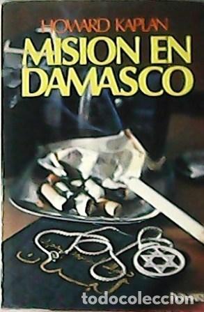 Libros: KAPLAN, Howard.- - Misi&oacute;n en Damasco. Traducci&oacute;n de M&ordm;. Rosa Grimm. - Foto 1