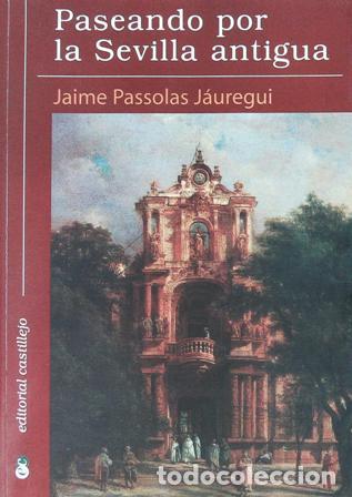 Libros: J&Aacute;UREGUI, Jaime Passolas.- - Paseando Por La Sevilla Antigua. - Foto 1