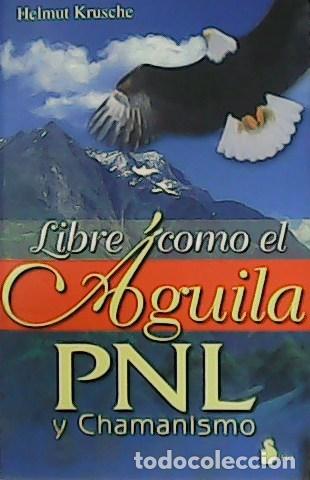 Libros: KRUSCHE, Helmut.- - Libre como el &Aacute;guila PNL y Chamanismo. - Foto 1