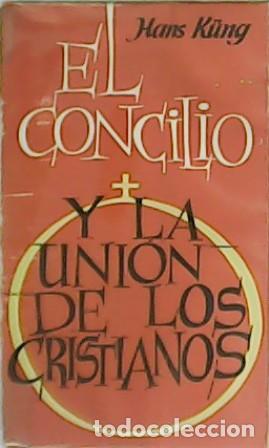 Libros: K&Uuml;NG, Hans.- - El Concilio y la uni&oacute;n de los cristianos. - Foto 1