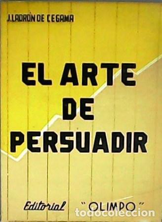 Libros: LADR&Oacute;N DE CEGAMA, J.- - El arte de persuadir. - Foto 1