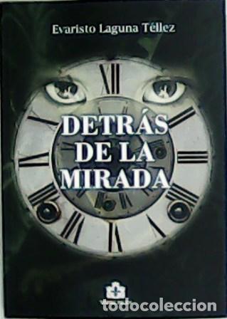 Libros: LAGUNA T&Eacute;LLEZ, Evaristo.- - Detr&aacute;s de la mirada. - Foto 1