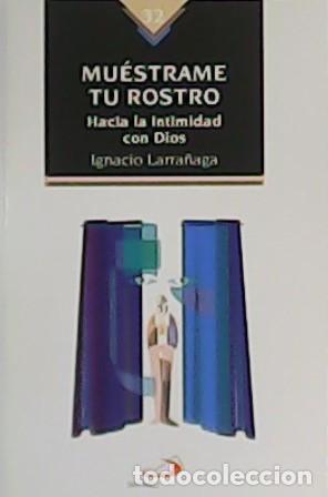Libros: LARRA&Ntilde;AGA, Ignacio.- - Mu&eacute;strame tu rostro. Hacia la intimidad con Dios. - Foto 1