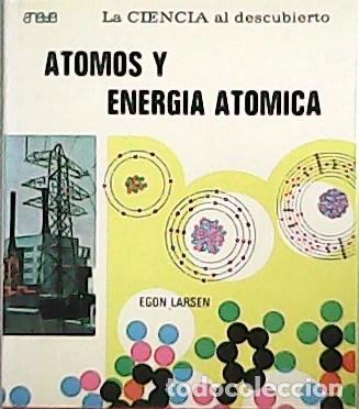 Libros: LARSEN, Egon.- - &Aacute;tomos y energ&iacute;a atomica. - Foto 1