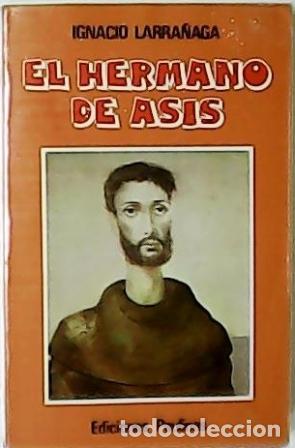 Libros: LARRA&Ntilde;AGA, Ignacio.- - El Hermano de As&iacute;s. Vida profunda de San Francisco. - Foto 1