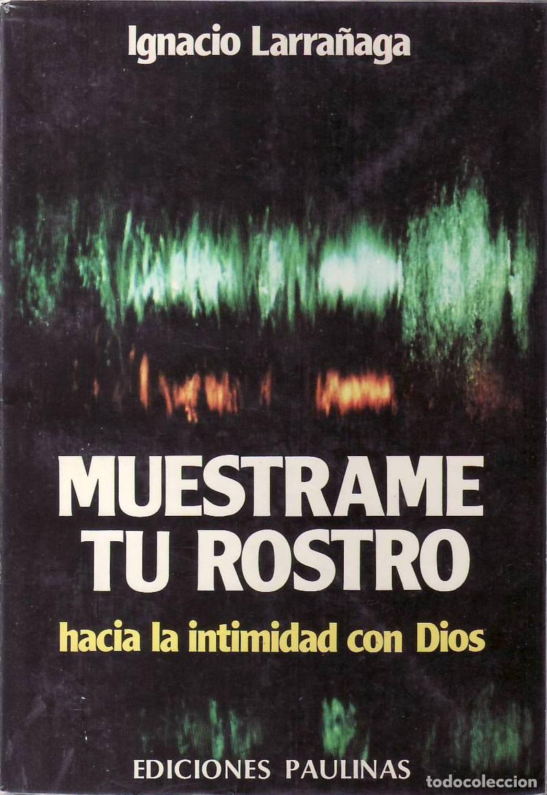 Libros: LARRA&Ntilde;AGA, Ignacio.- - Mu&eacute;strame tu rostro. Hacia la intimidad con Dios. - Foto 1