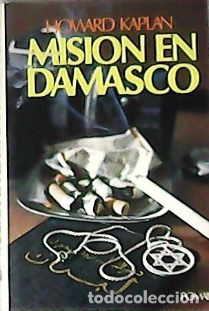 Libros: KAPLAN, Howard.- - Mision en damasco. Traducci&oacute;n de M&ordf;. Rosa Grimm. - Foto 1