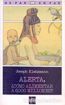 Libros: KLATZMANN, Joseph.- - Alerta, &iquest;c&oacute;mo alimentar a 6000 millones?. - Foto 1