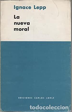 Libros: LEPP, Ignace.- - La nueva moral. Psicos&iacute;ntesis de la vida moral. - Foto 1