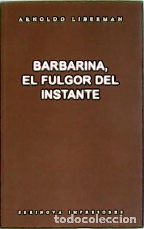 Libros: LIBERMAN, Arnoldo.- - Barbarina, el fulgor del instante. - Foto 1