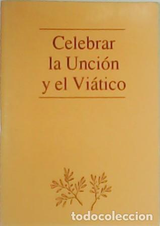 Libros: LLIGADAS VENDRELL, Josep.- - Celebrar la Unci&oacute;n y el Vi&aacute;tico - Foto 1