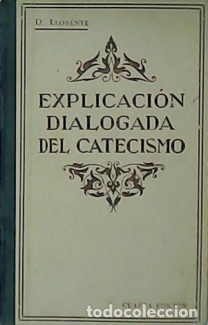 Libros: LLORENTE Daniel.- - Explicaci&oacute;n dialogada del Catecismo. - Foto 1