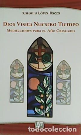 Libri di seconda mano: L&Oacute;PEZ BAEZA, Antonio.- - Dios visita nuestro tiempo. Meditaciones para el A&ntilde;o Cristiano.