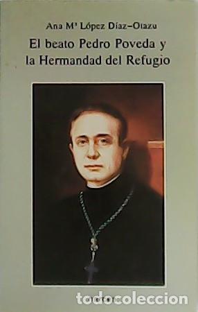 B&uuml;cher: L&Oacute;PES D&Iacute;AZ-OTAZU, Ana M&ordf;.- - El beato Pedro Poveda y la Hermandad del Refugio.