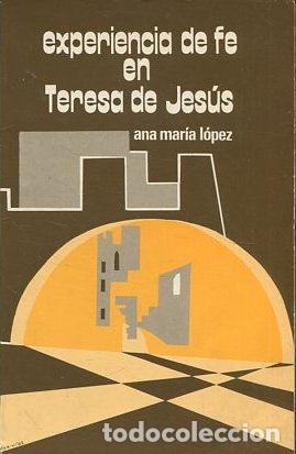 Libros: L&Oacute;PEZ, Ana Mar&iacute;a.- - Experiencia de fe en Teresa de Jes&uacute;s.