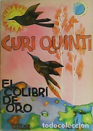 Libros: LE&Oacute;N COLOMA, M., Mar&iacute;a Mercedes COTACACHI y Mar&iacute;a Eugenia QUINTERO.- - Curi Quinti. El colibr&iacute; de or