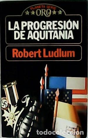 Libros: LUDLUM, Robert.- - La progresi&oacute;n de Aquitania. Traducci&oacute;n de C&eacute;sar Armando G&oacute;mez. - Foto 1