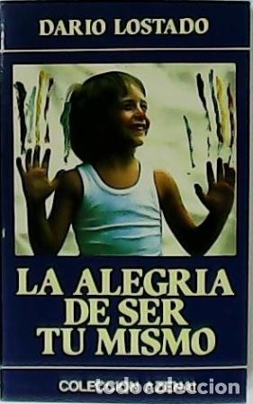 Libros: LOSTADO, Dar&iacute;o.- - La alegr&iacute;a de ser t&uacute; mismo. - Foto 1