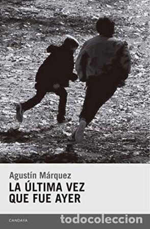 Libros: M&Aacute;RQUEZ, Agust&iacute;n.- - La &uacute;ltima vez fue ayer. - Foto 1