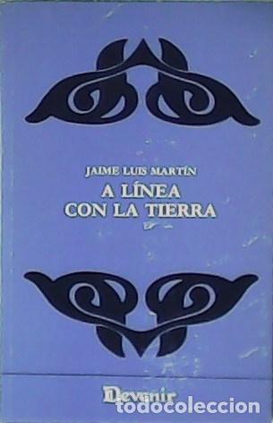 Libros: MART&Iacute;N, Jaime Luis.- - A l&iacute;nea con la tierra. - Foto 1