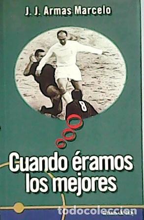 Libros: MARCELO, J. J. Armas.- - Cuando &eacute;ramos los mejores. - Foto 1