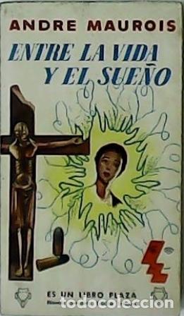 Libros: MAUROIS, Andre.- - Entre la vida y el sue&ntilde;o. Novela. - Foto 1