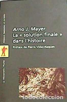 Libros: MAYER, Arno J.- - La Solution Finale dans lHistoire. Pr&eacute;face de Pierre Vidal-Naquet. - Foto 1