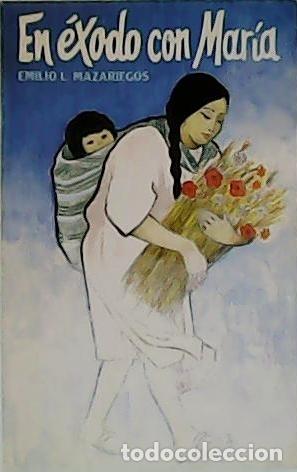 Libros: MAZARIEGOS, Emilio L.- - En &eacute;xodo con Mar&iacute;a. - Foto 1