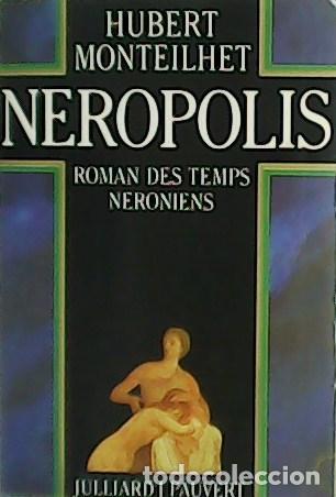 Libros: MONTEILHET, Hubert.- - Neropolis. Roman des Temps Neroniens. - Foto 1
