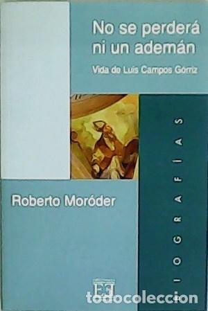 Libros: MOR&Oacute;DER, Roberto.- - No se perder&aacute; ni un adem&aacute;n. Vida de Luis Campos G&oacute;rriz. - Foto 1