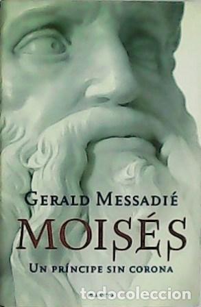 Libros: MESSADI&Eacute;, Gerald.- - Mois&eacute;s: Un pr&iacute;ncipe sin corona. - Foto 1