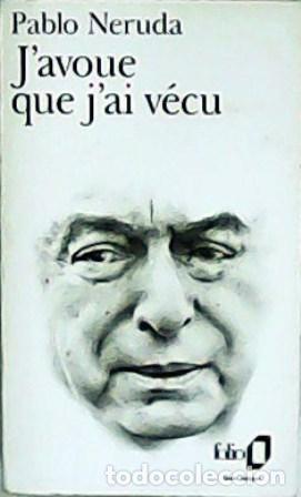 Libros: NERUDA, Pablo.- - J&acute;avoue que j&acute;ai v&eacute;cu. M&eacute;moires.