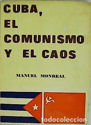 Libros: MONREAL, Manuel.- - Cuba, el comunismo y el caos. - Foto 1