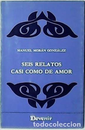 Libros: MOR&Aacute;N GONZ&Aacute;LEZ, Manuel.- - Seis relatos casi como de amor. - Foto 1