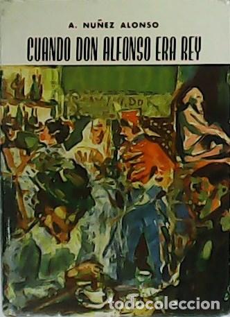 Libros: N&Uacute;&Ntilde;EZ ALONSO, A.- - Cuando Don Alfonso era Rey. - Foto 1