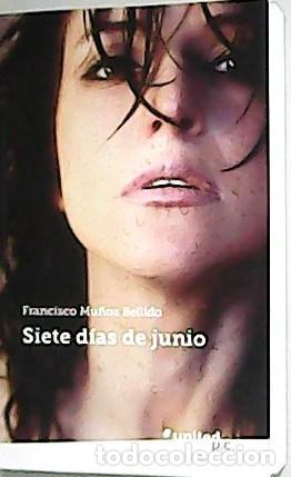 Libros: MU&Ntilde;OZ BELLIDO, Francisco.- - Siete d&iacute;as de junio. - Foto 1